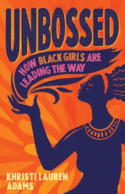 Unbossed: Hogyan vezetnek a fekete lányok - Unbossed: How Black Girls Are Leading the Way