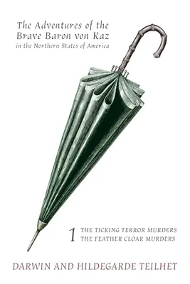 A bátor von Kaz báró kalandjai, 1. kötet: A ketyegő rémgyilkosságok / A tollköpenyes gyilkosságok - The Adventures of the Brave Baron von Kaz, Volume 1: The Ticking Terror Murders / The Feather Cloak Murders