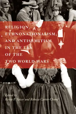 Vallás, etnonacionalizmus és antiszemitizmus a két világháború korában - Religion, Ethnonationalism, and Antisemitism in the Era of the Two World Wars