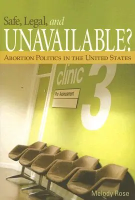 Biztonságos, legális és elérhetetlen? Abortuszpolitika az Egyesült Államokban - Safe, Legal, and Unavailable? Abortion Politics in the United States