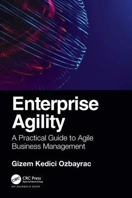 Vállalati agilitás: A Practical Guide to Agile Business Management - Enterprise Agility: A Practical Guide to Agile Business Management