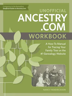 Nem hivatalos Ancestry.com munkafüzet: A How-To Manual for Tracing Your Family Tree on the #1 Genealogy Website (Hogyan kövessük nyomon családfánkat az első számú genealógiai weboldalon) - Unofficial Ancestry.com Workbook: A How-To Manual for Tracing Your Family Tree on the #1 Genealogy Website