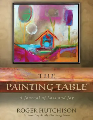 A festőasztal: A veszteség és az öröm naplója - The Painting Table: A Journal of Loss and Joy