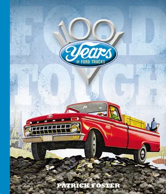 Ford Tough: A Ford teherautók 100 éve - Ford Tough: 100 Years of Ford Trucks