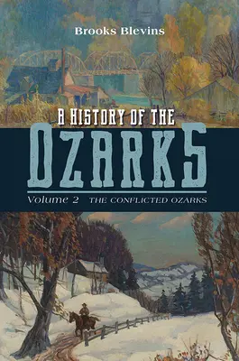 Az Ozarkok története, 2. kötet: A konfliktusos Ozarkok 2. kötet - A History of the Ozarks, Volume 2: The Conflicted Ozarksvolume 2