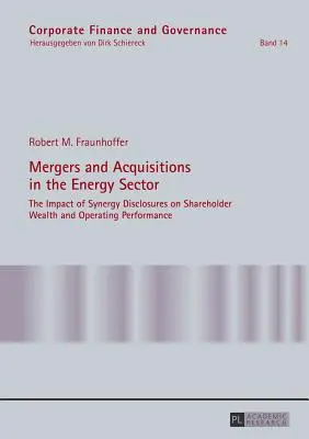 Fúziók és felvásárlások az energiaágazatban: A szinergia közzétételeinek hatása a részvényesek vagyonára és a működési teljesítményre - Mergers and Acquisitions in the Energy Sector: The Impact of Synergy Disclosures on Shareholder Wealth and Operating Performance