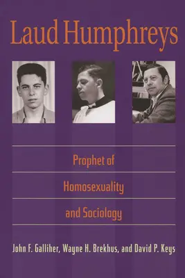 Laud Humphreys: Humphrey Humphrey: A homoszexualitás és a szociológia prófétája - Laud Humphreys: Prophet of Homosexuality and Sociology