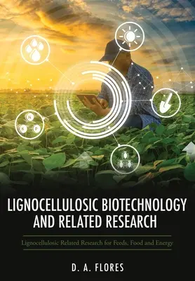 Lignocellulóz biotechnológia és kapcsolódó kutatások: A lignocellulózzal kapcsolatos kutatás a takarmányok, az élelmiszer és az energia számára - Lignocellulosic Biotechnology and Related Research: Lignocellulosic Related Research for Feeds, Food and Energy