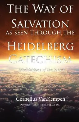 Az üdvösség útja a Heidelbergi Káté tükrében: A szív meditációi - The way of Salvation as seen through the Heidelberg Catechism: Meditations Of The Heart