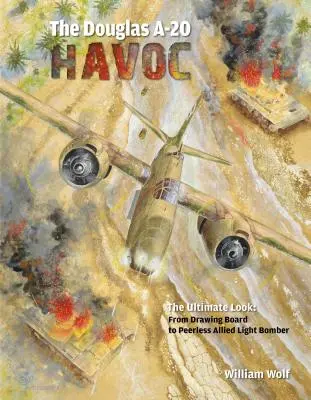 A Douglas A-20 Havoc: A tervezőasztaltól a szövetségesek páratlan könnyűbombázójáig - The Douglas A-20 Havoc: From Drawing Board to Peerless Allied Light Bomber