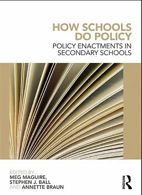 How Schools Do Policy: Politikai intézkedések a középiskolákban - How Schools Do Policy: Policy Enactments in Secondary Schools