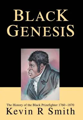 Fekete genezis: A fekete díjbirkózó története 1760-1870 - Black Genesis: The History of the Black Prizefighter 1760-1870