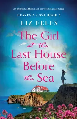 A lány a tenger előtti utolsó házban: Egy abszolút addiktív és szívszorító lapozgató történet - The Girl at the Last House Before the Sea: An absolutely addictive and heartbreaking page-turner