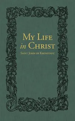 Életem Krisztusban: Kronstadti Szent János lelki naplói - My Life in Christ: The Spiritual Journals of St John of Kronstadt