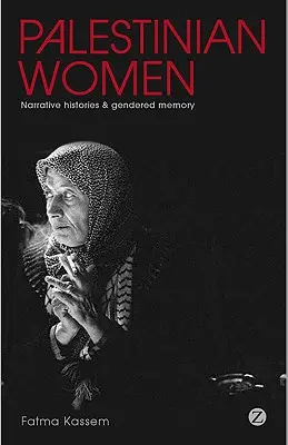 Palesztin nők: Narrative Histories and Gendered Memory - Palestinian Women: Narrative Histories and Gendered Memory