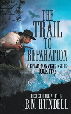 Az ösvény a helyreállításhoz: Egy klasszikus western sorozat - The Trail to Reparation: A Classic Western Series