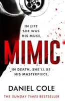 Mimic - A Sunday Times bestsellerszerzőjének lebilincselő új sorozatgyilkos thrillere. - Mimic - A gripping new serial killer thriller from the Sunday Times bestselling author of mystery and suspense