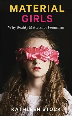 Material Girls: Miért számít a valóság a feminizmusban - Material Girls: Why Reality Matters for Feminism