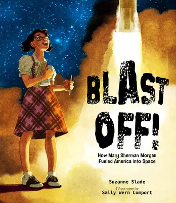 Blast Off!: Hogyan juttatta Mary Sherman Morgan Amerikát az űrbe? - Blast Off!: How Mary Sherman Morgan Fueled America Into Space