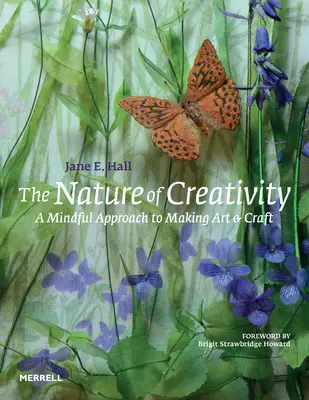 A kreativitás természete: A művészet és a kézművesség tudatos megközelítése - The Nature of Creativity: A Mindful Approach to Making Art & Craft