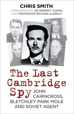 Az utolsó cambridge-i kém: John Cairncross, a Bletchley Park-i kém és szovjet ügynök - The Last Cambridge Spy: John Cairncross, Bletchley Park Mole and Soviet Agent