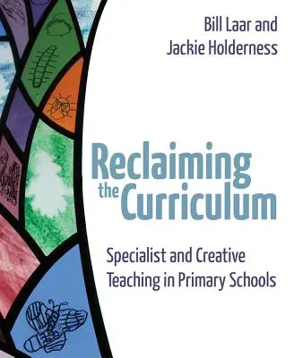 A tanterv visszaszerzése: Speciális és kreatív tanítás az általános iskolákban - Reclaiming the Curriculum: Specialist and Creative Teaching in Primary Schools