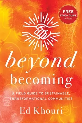 Túl a váláson: A Field Guide to Sustainable, Transformational Communities - Beyond Becoming: A Field Guide to Sustainable, Transformational Communities