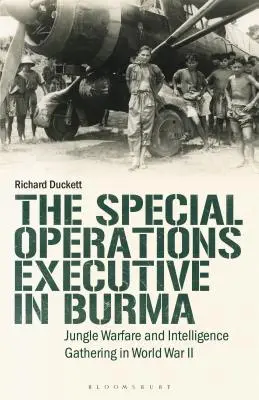 A Különleges Műveleti Végrehajtó (SOE) Burmában: Dzsungelharc és hírszerzés a második világháborúban - The Special Operations Executive (SOE) in Burma: Jungle Warfare and Intelligence Gathering in WW2