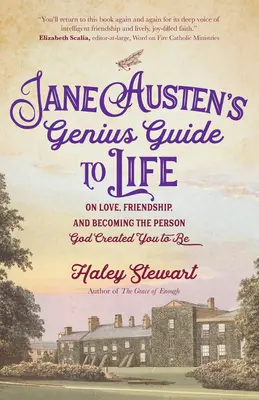 Jane Austen zseniális útmutatója az élethez: A szerelemről, a barátságról és arról, hogy azzá válj, akinek Isten teremtett téged - Jane Austen's Genius Guide to Life: On Love, Friendship, and Becoming the Person God Created You to Be