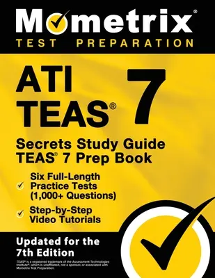 ATI TEAS Secrets Study Guide - TEAS 7 előkészítő könyv, hat teljes hosszúságú gyakorlati teszt (1000+ kérdés), lépésről lépésre videós oktatóanyagok: [Frissítve a 7. - ATI TEAS Secrets Study Guide - TEAS 7 Prep Book, Six Full-Length Practice Tests (1,000+ Questions), Step-by-Step Video Tutorials: [Updated for the 7th