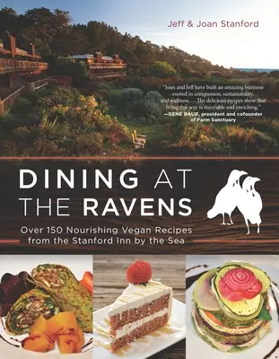 Étkezés a Hollóknál: Több mint 150 tápláló vegán recept a tengerparti Stanford Innből - Dining at the Ravens: Over 150 Nourishing Vegan Recipes from the Stanford Inn by the Sea