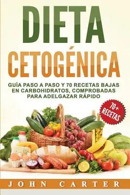 Dieta Ketognica: Gua Paso a Paso y 70 Recetas Baixas en Carbohidratos, Comprobadas para Adelgazar Rpido (Libro En Espaol/Ketogenic Di - Dieta Cetognica: Gua Paso a Paso y 70 Recetas Bajas en Carbohidratos, Comprobadas para Adelgazar Rpido (Libro en Espaol/Ketogenic Di