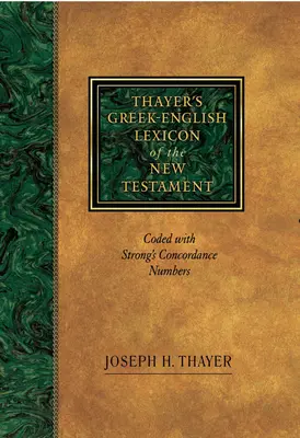 Thayer's Greek-English Lexicon of the New Testament: Kódolva Strong konkordancia számaival - Thayer's Greek-English Lexicon of the New Testament: Coded with Strong's Concordance Numbers