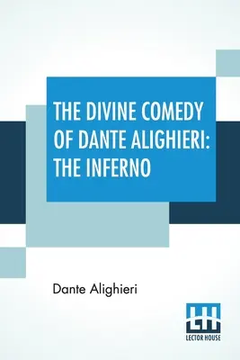 Dante Alighieri isteni komédiája: A pokol: James Romanes Sibbald fordítása jegyzetekkel és bevezető esszével. - The Divine Comedy Of Dante Alighieri: The Inferno: A Translation With Notes And An Introductory Essay By James Romanes Sibbald