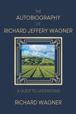 Richard Jeffery Wagner önéletrajza: A quest to understand - The Autobiography of Richard Jeffery Wagner: A quest to understand