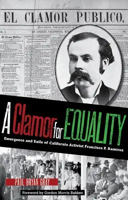 Kiáltás az egyenlőségért: Francisco P. Ramrez kaliforniai aktivista felemelkedése és száműzetése - A Clamor for Equality: Emergence and Exile of Californio Activist Francisco P. Ramrez