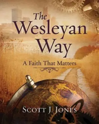 A Wesley-út: A hit, ami számít - The Wesleyan Way: A Faith That Matters