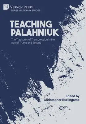 Palahniuk tanítása: The Treasures of Transgression in the Age of Trump and Beyond - Teaching Palahniuk: The Treasures of Transgression in the Age of Trump and Beyond