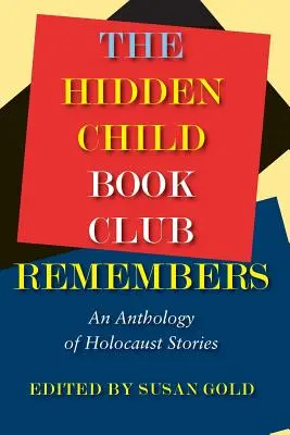 A Rejtett gyermek könyvklub emlékezik: Holokauszt-történetek antológiája - The Hidden Child Book Club Remembers: An Anthology of Holocaust Stories