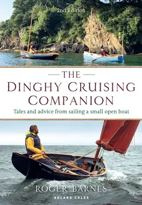 The Dinghy Cruising Companion 2. kiadás: Történetek és tanácsok egy kis nyitott hajó vitorlázásáról - The Dinghy Cruising Companion 2nd Edition: Tales and Advice from Sailing a Small Open Boat