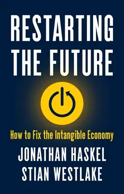 A jövő újraindítása: Hogyan hozzuk rendbe a szellemi gazdaságot? - Restarting the Future: How to Fix the Intangible Economy