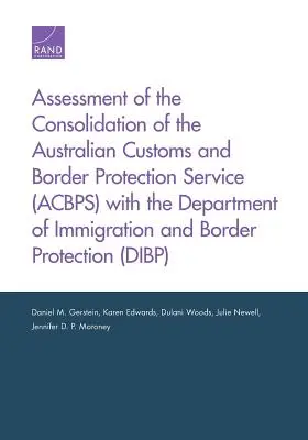 Az Ausztrál Vámügyi és Határvédelmi Szolgálat (Acbps) és a Bevándorlási és Határvédelmi Minisztérium összevonásának értékelése - Assessment of the Consolidation of the Australian Customs and Border Protection Service (Acbps) with the Department of Immigration and Border Protecti