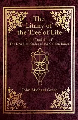 Az életfa litániája: Az Arany Hajnal Druida Rendjének hagyománya szerint - The Litany of the Tree of Life: In the Tradition of the Druidical Order of the Golden Dawn