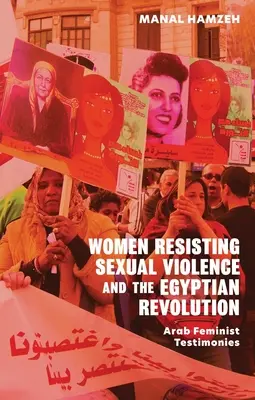 A szexuális erőszaknak ellenálló nők és az egyiptomi forradalom: Arab feminista tanúvallomások - Women Resisting Sexual Violence and the Egyptian Revolution: Arab Feminist Testimonies