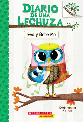 Diario de Una Lechuza #10: Eva Y Beb Mo (Soví deníky #10: Eva a Baby Mo): Un Libro de la Serie Branches - Diario de Una Lechuza #10: Eva Y Beb Mo (Owl Diaries #10: Eva and Baby Mo): Un Libro de la Serie Branches