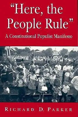 Itt a nép uralkodik: Egy alkotmányos populista kiáltvány - Here, the People Rule: A Constitutional Populist Manifesto