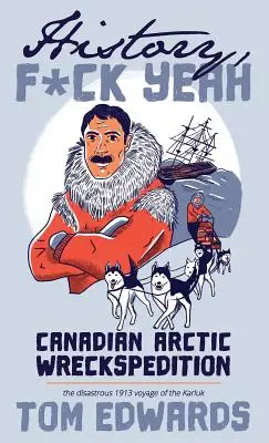 Kanadai Arctic Wreckspedition (Történelem, F Yeah sorozat): A Karluk katasztrofális 1913-as útja - Canadian Arctic Wreckspedition (History, F Yeah Series): The disastrous 1913 voyage of the Karluk