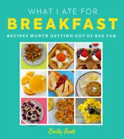 Mit ettem reggelire - ételek, amelyekért érdemes felkelni az ágyból - What I Ate for Breakfast - Food Worth Getting out of Bed for