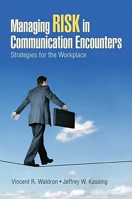 Kockázatkezelés a kommunikációs találkozásokban: Stratégiák a munkahelyen - Managing Risk in Communication Encounters: Strategies for the Workplace