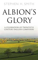 Albion dicsősége - A huszadik századi angol zeneszerzők ünnepe - Albion's Glory - A Celebration of Twentieth Century English Composers